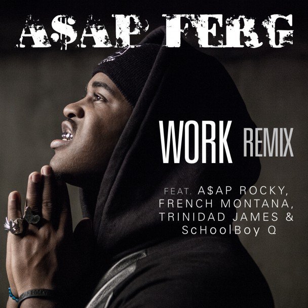 A$AP Ferg ft. featuring A$AP Rocky, French Montana, Trinidad James, & ScHoolboy Q Work (Remix) cover artwork