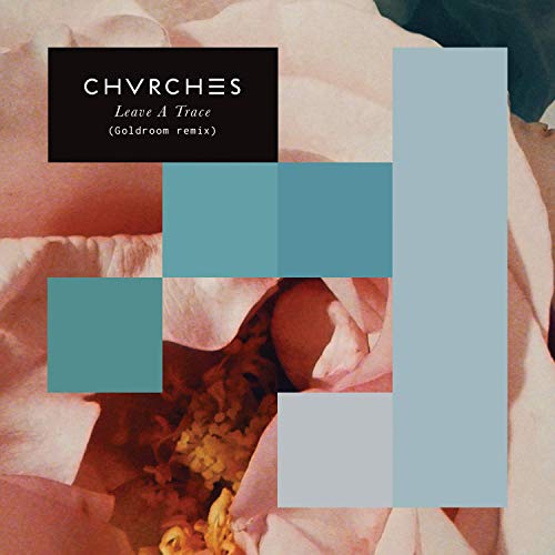 CHVRCHES featuring Goldroom — Leave A Trace (Goldroom Remix) cover artwork