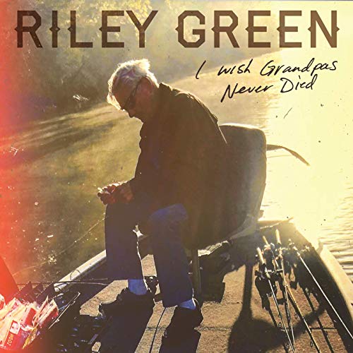 Riley Green — I Wish Grandpas Never Died cover artwork