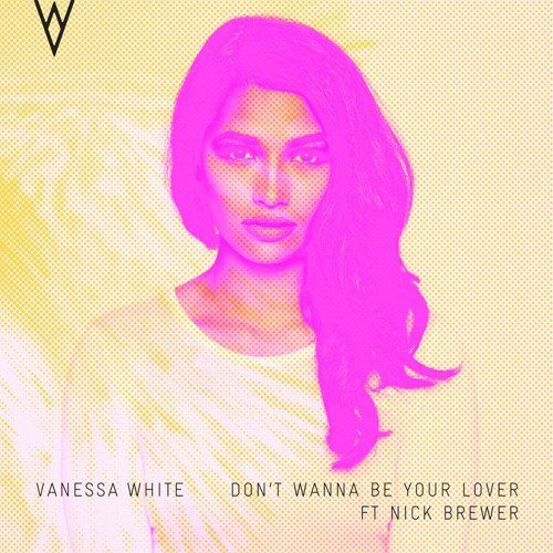 Vanessa White featuring Nick Brewer — Don&#039;t Wanna Be Your Lover cover artwork