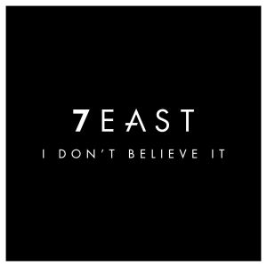 7EAST — I Don&#039;t Believe It cover artwork