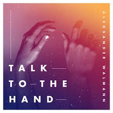 Aleksander Walmann — Talk To The Hand cover artwork