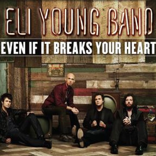 Eli Young Band — Even If It Breaks Your Heart cover artwork