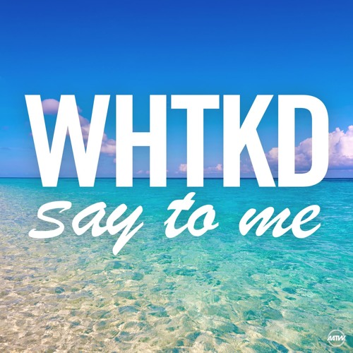 WHTKD — Say To Me cover artwork