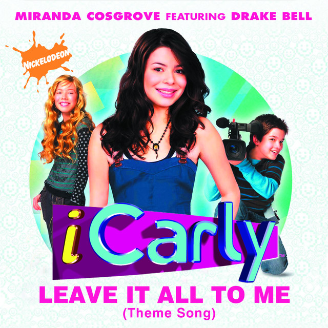 iCarly Cast featuring Miranda Cosgrove & Drake Bell — Leave It All to Me cover artwork