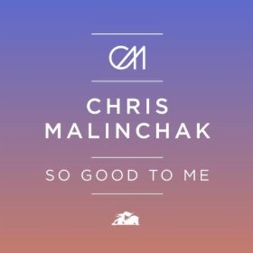 Chris Malinchak So Good To Me cover artwork