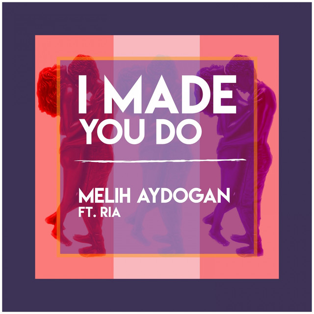 Melih Aydogan featuring Ria — I Made You Do cover artwork