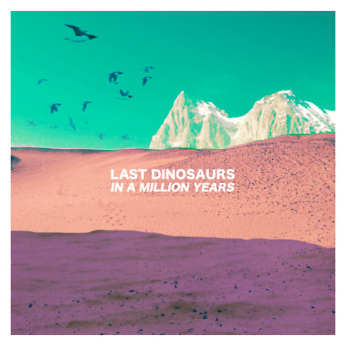 Last Dinosaurs In A Million Years cover artwork