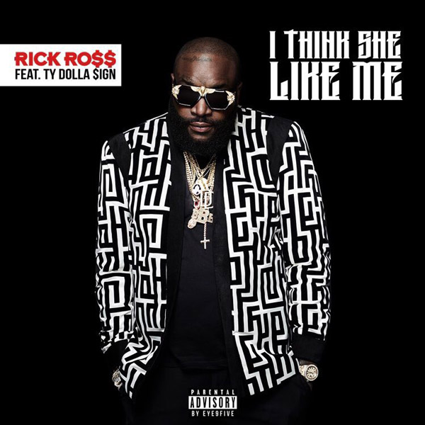 Rick Ross ft. featuring Ty Dolla $ign I Think She Like Me cover artwork