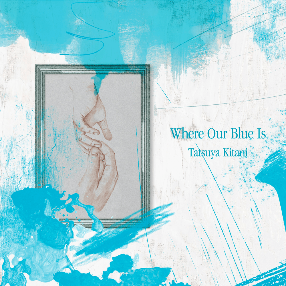 Tatsuya Kitani — Where Our Blue Is cover artwork