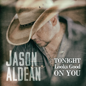 Jason Aldean Tonight Looks Good On You cover artwork