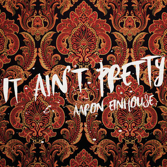 Aaron Einhouse It Ain&#039;t Pretty cover artwork