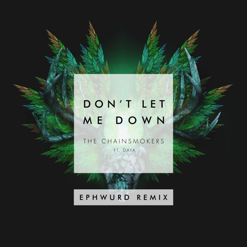 The Chainsmokers ft. featuring Daya Don&#039;t Let Me Down (Ephwurd Remix) cover artwork