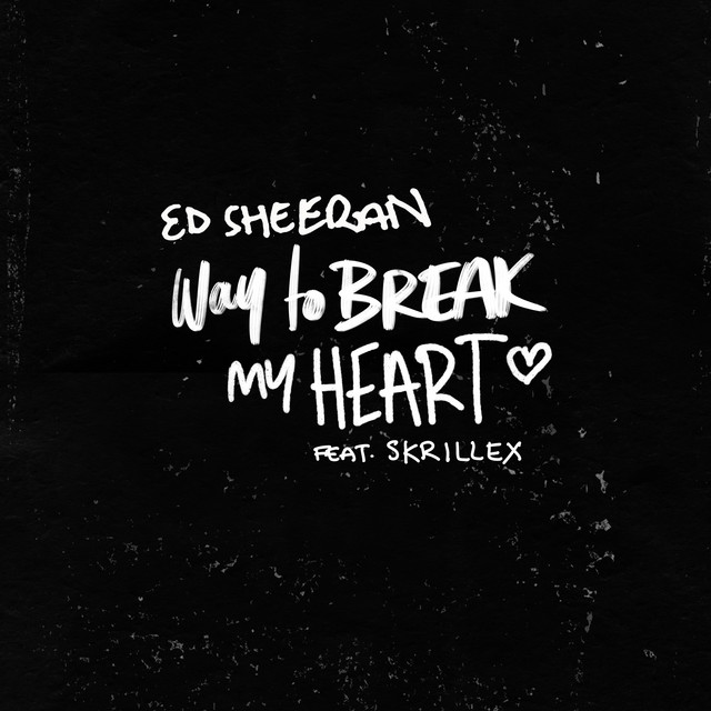 Ed Sheeran featuring Skrillex — Way To Break My Heart cover artwork