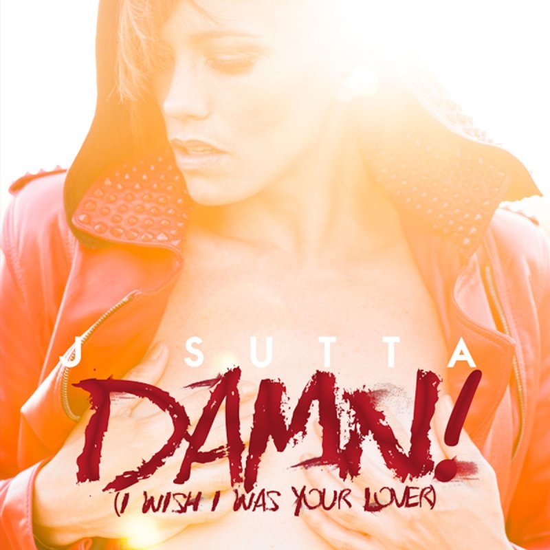 J Sutta — Damn! (I Wish I Was Your Lover) cover artwork
