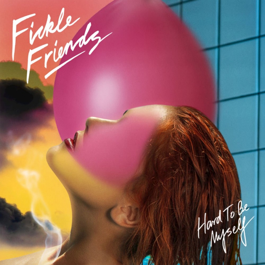 Fickle Friends — Hard To Be Myself cover artwork