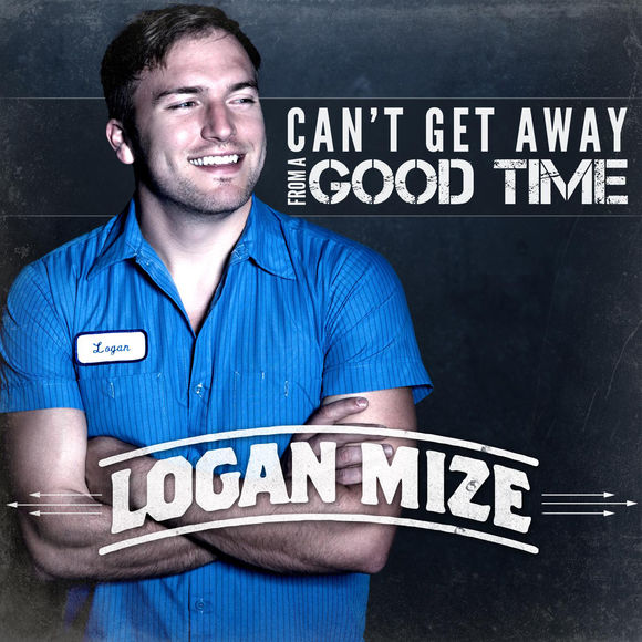 Logan Mize — Can&#039;t Get Away From A Good Time cover artwork