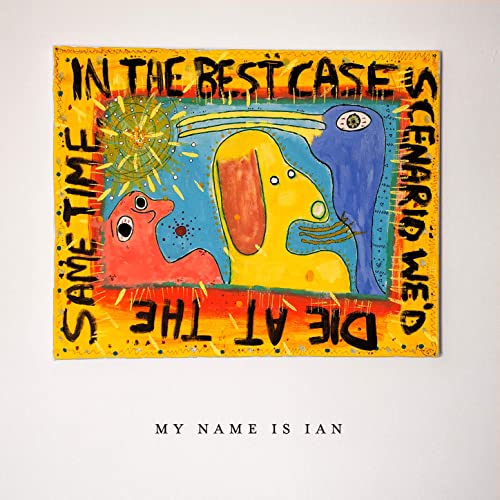 My Name is Ian — In The Best Case Scenario We&#039;d Die At The Same Time cover artwork
