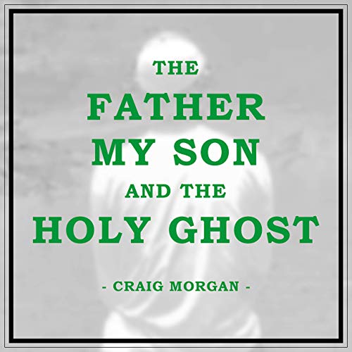 Craig Morgan — The Father, My Son, and the Holy Ghost cover artwork