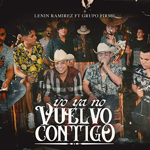 Lenin Ramírez ft. featuring Grupo Firme Yo Ya No Vuelvo Contigo cover artwork