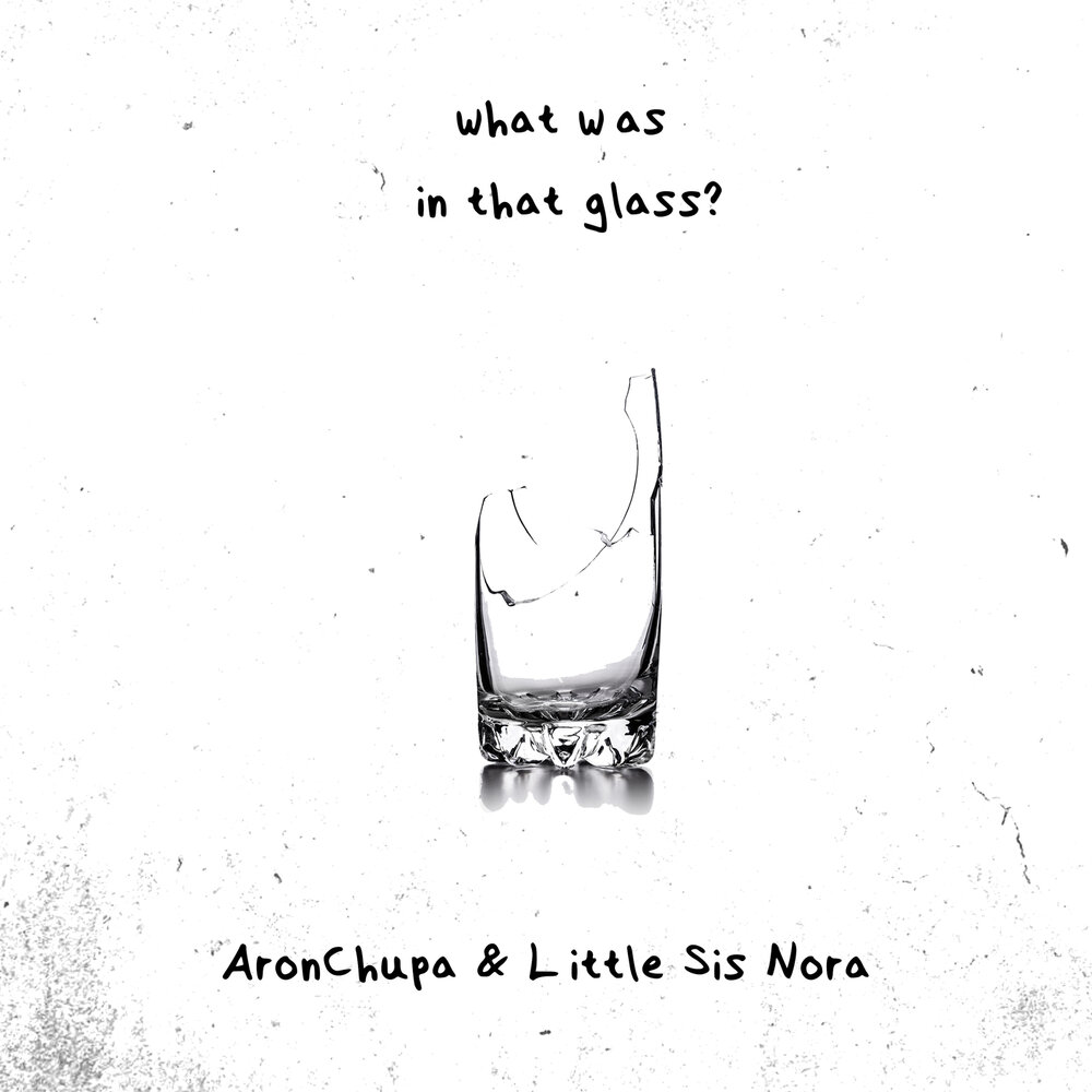 AronChupa featuring Little Sis Nora — What Was In That Glass? cover artwork