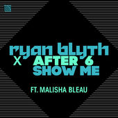 Ryan Blyth & After 6 ft. featuring Malisha Bleau Show Me cover artwork