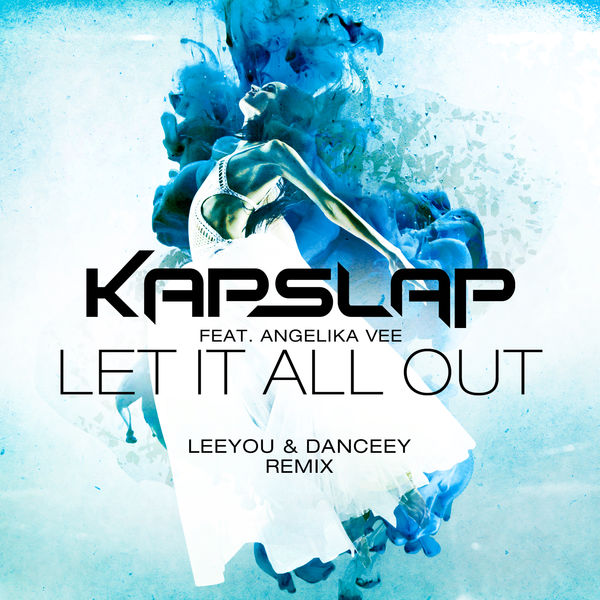 Kap Slap featuring Angelika Vee — Let It All Out - Leeyou &amp; Danceey Remix cover artwork