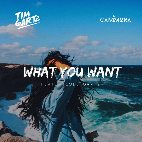 Tim Gartz & Cammora featuring Nicole Gartz — What You Want cover artwork