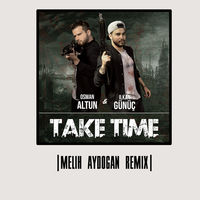 Ilkan Gunuc & Osman Altun — Take Time (Melih Aydogan Remix) cover artwork