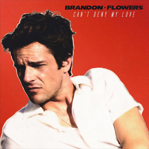 Brandon Flowers — Can&#039;t Deny My Love cover artwork