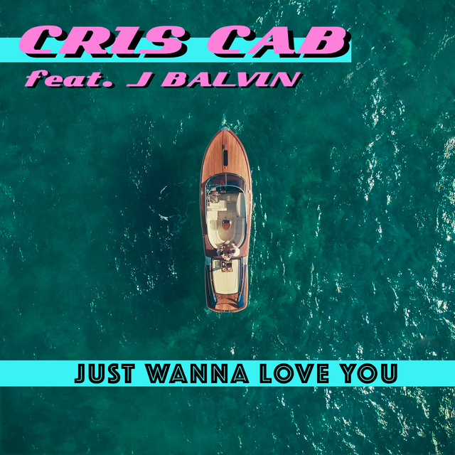 Cris Cab featuring J Balvin — Just Wanna Love You cover artwork
