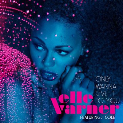 Elle Varner featuring J. Cole — Only Wanna Give It to You cover artwork