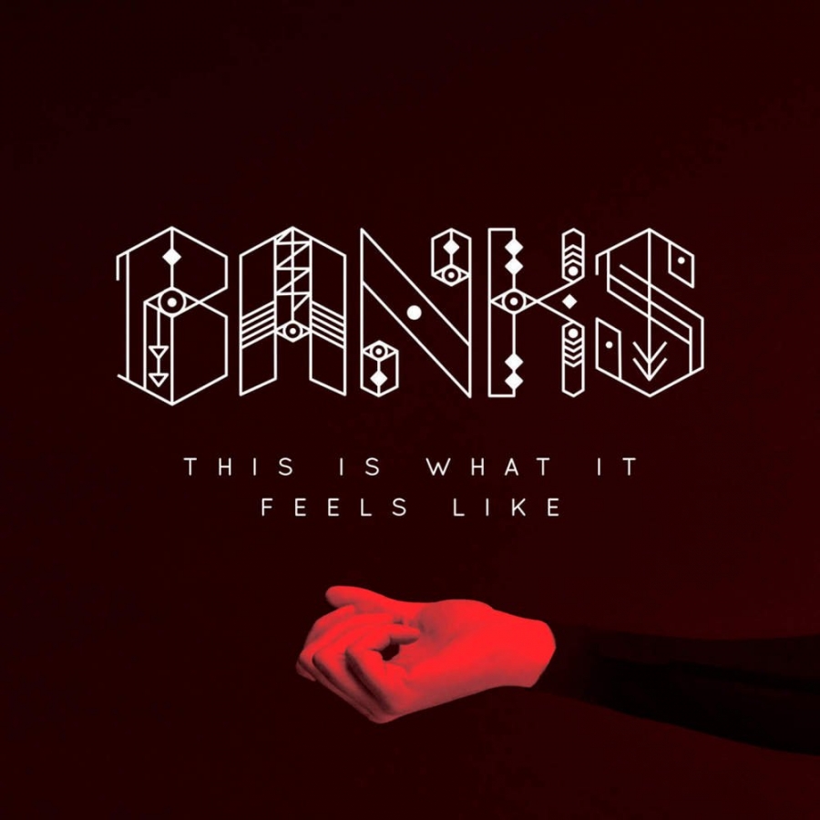 BANKS — This Is What It Feels Like cover artwork