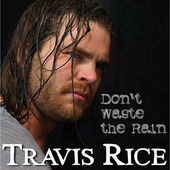 Travis Rice — Don&#039;t Waste The Rain cover artwork