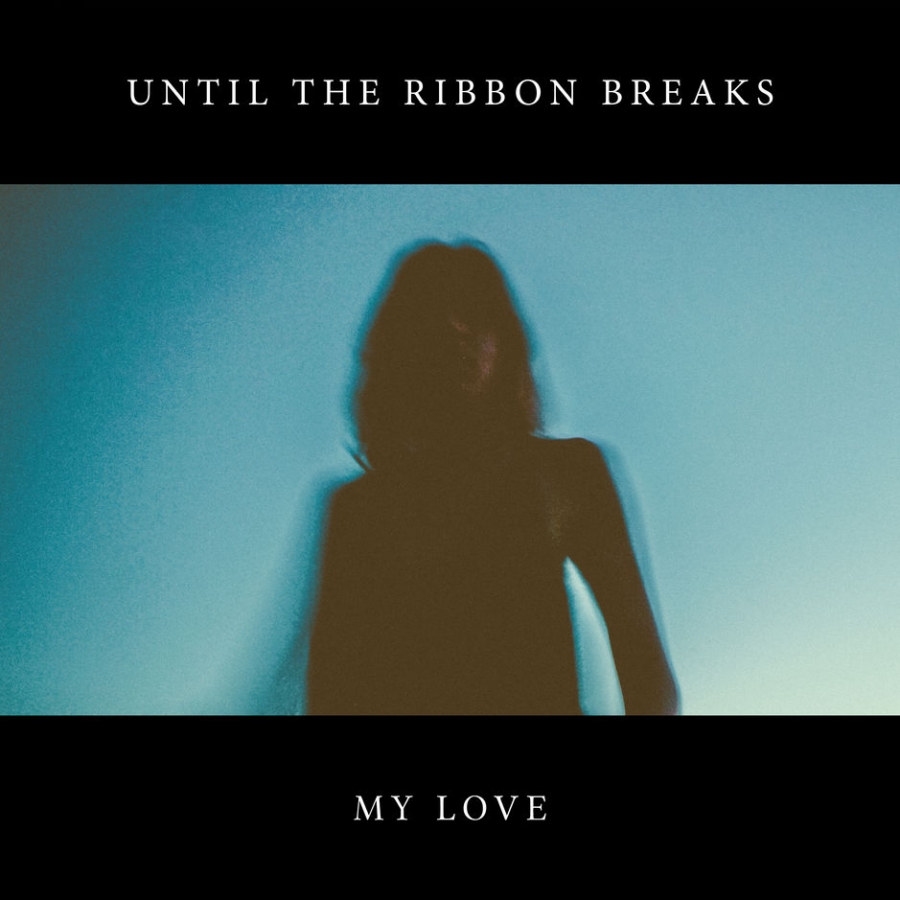 Until the Ribbon Breaks — My Love cover artwork