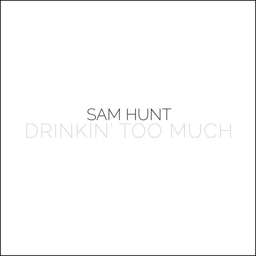 Sam Hunt — Drinkin&#039; Too Much cover artwork