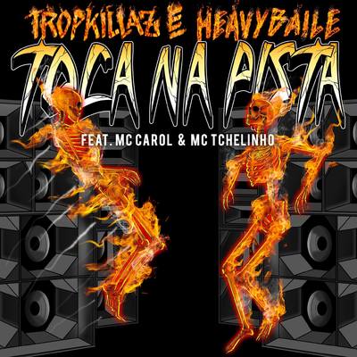 Tropkillaz & Heavy Baile ft. featuring Mc Carol & MC Tchelinho Toca Na Pista cover artwork