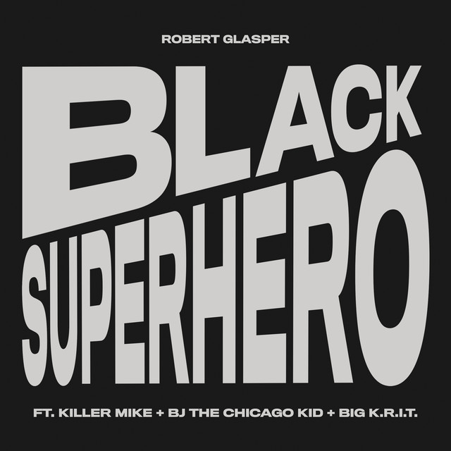 Robert Glasper ft. featuring Killer Mike, BJ The Chicago Kid, & Big K.R.I.T. Black Superhero cover artwork