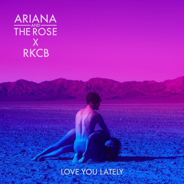 Ariana and The Rose featuring RKCB — Love You Lately cover artwork