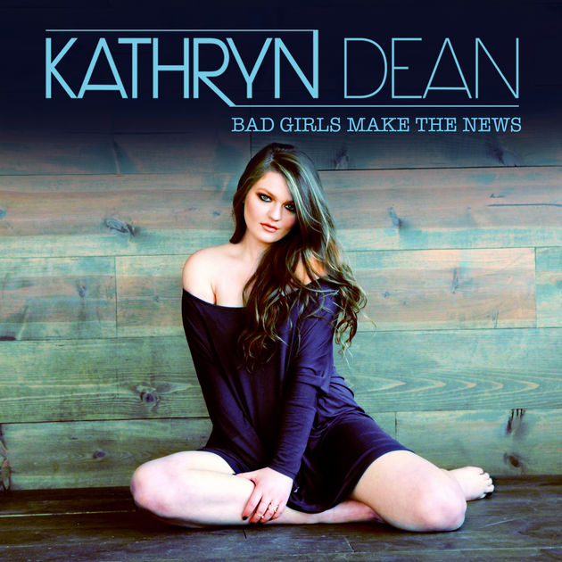Kathryn Dean — Bad Girls Make The News cover artwork