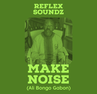 Reflex Soundz featuring Ali Bongo — Make Noise (Ali Bongo Gabon) cover artwork