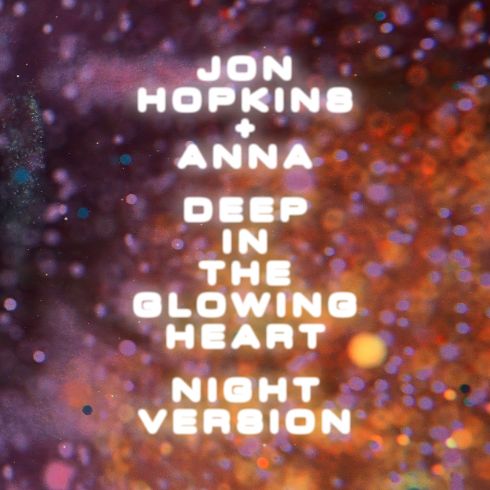 Jon Hopkins & ANNA Deep In The Glowing Heart (Night Version) cover artwork