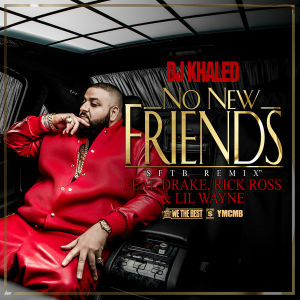 DJ Khaled featuring Drake, Rick Ross, & Lil Wayne — No New Friends cover artwork