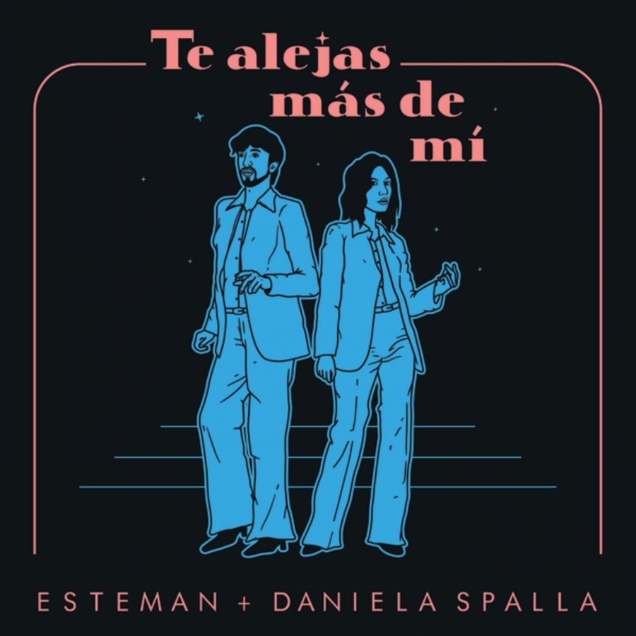 Esteman & Daniela Spalla — Te Alejas Más de Mí cover artwork