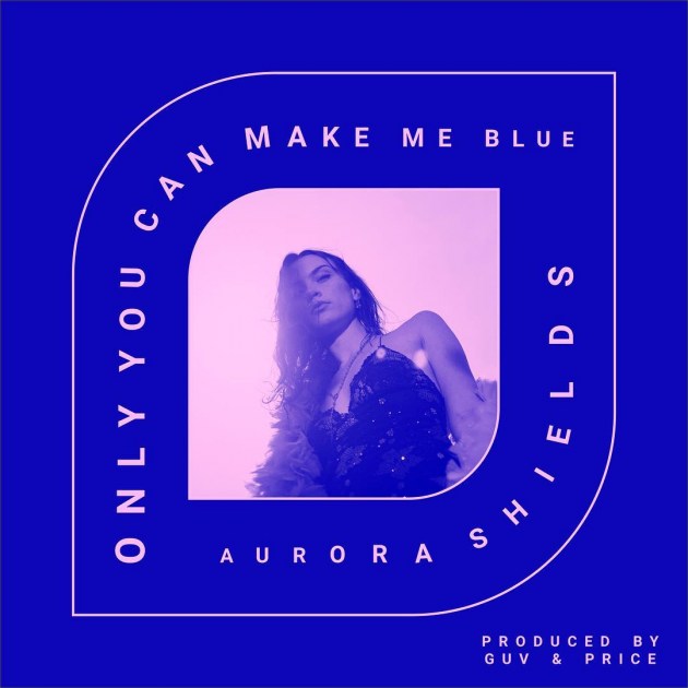Aurora Shields — Only You Can Make Me Blue cover artwork