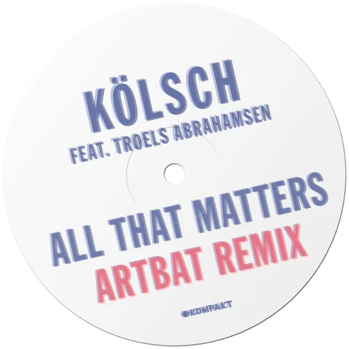 Kölsch ft. featuring Troels Abrahamsen All That Matters - ARTBAT Remix cover artwork