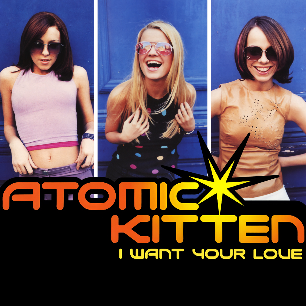 Atomic Kitten — I Want Your Love cover artwork