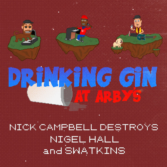 Nick Campbell Destroys featuring Nigel Hall & Swatkins — Drinking Gin at Arby’s cover artwork