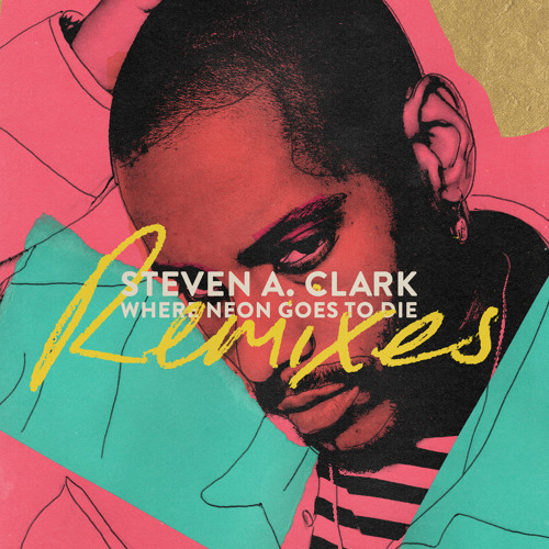 Steven A. Clark Where Neon Goes To Die (Remixes) cover artwork