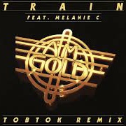 Train featuring Melanie C — AM Gold [Tobtok Remix] cover artwork